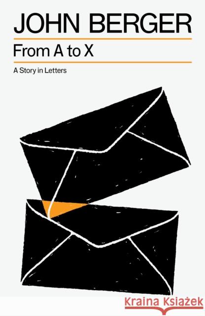 From A to X: A Story in Letters John Berger 9781804299890