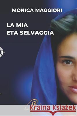 La mia et? selvaggia Monica Maggiori 9781804310779 Aurea Nox