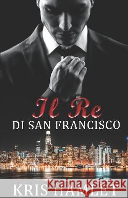 Il Re di San Francisco Kris Hamlet   9781804317273