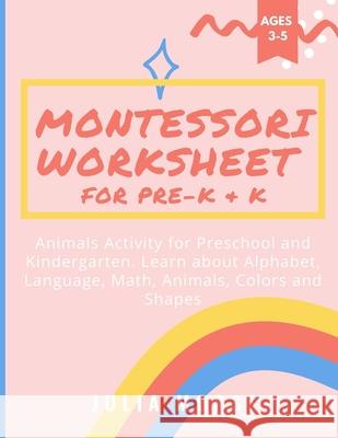 Montessori Worksheet for Pre-K & K: Animals Activity for Preschool and Kindergarten. Learn about Alphabet, Language, Math, Animals, Colors and Shapes Julia Morse 9781804318706 Julia Morse