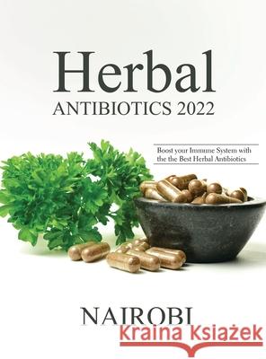 Herbal Antibiotics 2022: Boost your Immune System with the the Best Herbal Antibiotics Nairobi 9781804319758 Vincenzo Maio