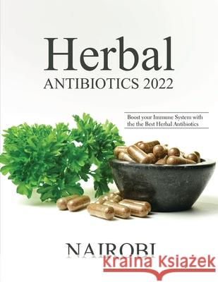 Herbal Antibiotics 2022: Boost your Immune System with the the Best Herbal Antibiotics Nairobi 9781804319840 Vincenzo Maio
