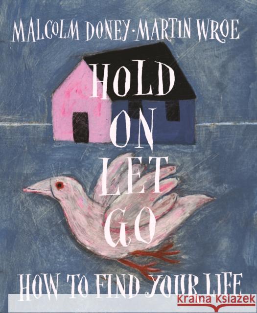 Hold On, Let Go: How to find your life Martin Wroe 9781804323045