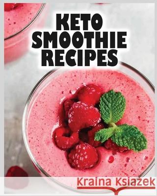 Keto Smoothie Recipes: Start Your Ketogenic Journey! Eileen Hayward 9781804340509 Eileen Hayward