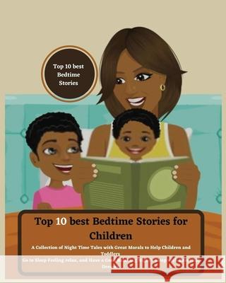 Top 10 best Bedtime Stories for Children: A Collection of Night Time Tales with Great Morals to Help Children and Toddlers Go to Sleep Feeling relax a Sapphire Barnes 9781804340646 Sapphire Barnes