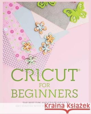 Cricut for Beginners: The Best Tips and Craft Ideas to Get Started with Your Cutting Machine! Simona Morrison 9781804340882 Simona Morrison