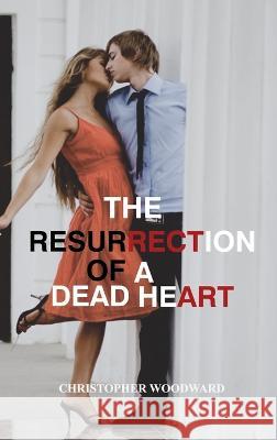 The resurrection of a dead heart Christopher Woodward 9781804342107 Christopher Woodward