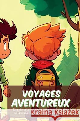 Voyages aventureux: Des histoires passionnantes d'amitie et de decouverte pour les jeunes lecteurs Kim Lim   9781804342688 Kim Lim