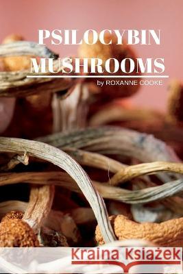 Psilocybin Mushrooms Roxanne Cooke   9781804343098