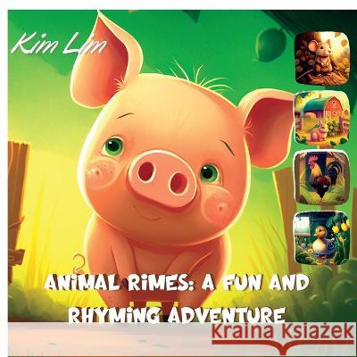 Animal Rimes: A Fun and Rhyming Adventure Kim Lim 9781804343296 Kim Lim