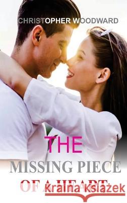 The Missing Piece of a Heart Christopher Woodward 9781804345276 Christopher Woodward