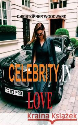 Celebrity in Love Christopher Woodward 9781804345627 Christopher Woodward