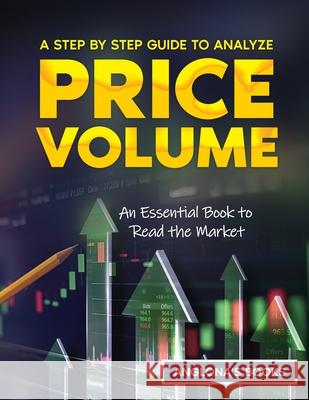 A Step by Step Guide to Analyze Price Volume: An Essential Book to Read the Market Anglona's Books 9781804345641 Anglona