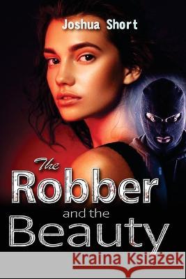 The Robber and the Beauty Joshua Short 9781804345702 Joshua Short