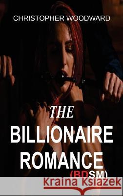 The Billionaire Romance Christopher Woodward 9781804345771 Christopher Woodward