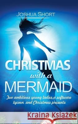 Christmas with a Mermaid Joshua Short 9781804346624