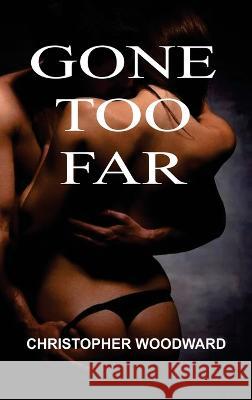 Gone Too Far Christopher Woodward 9781804347218 Christopher Woodward