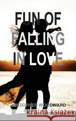 Fun of Falling in Love Christopher Woodward 9781804347379 Christopher Woodward