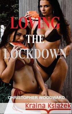 Loving the Lockdown Christopher Woodward   9781804347706 Christopher Woodward