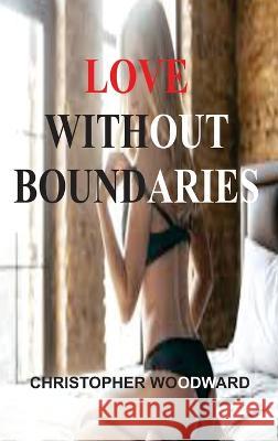 Love Without Boundaries Christopher Woodward   9781804347799 Christopher Woodward