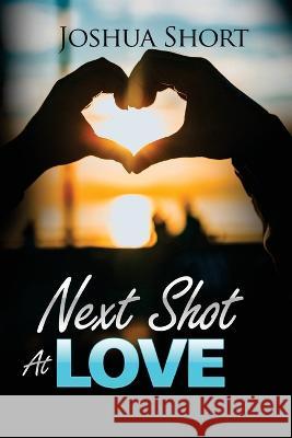 Next Shot At Love Joshua Short   9781804348024 Joshua Short