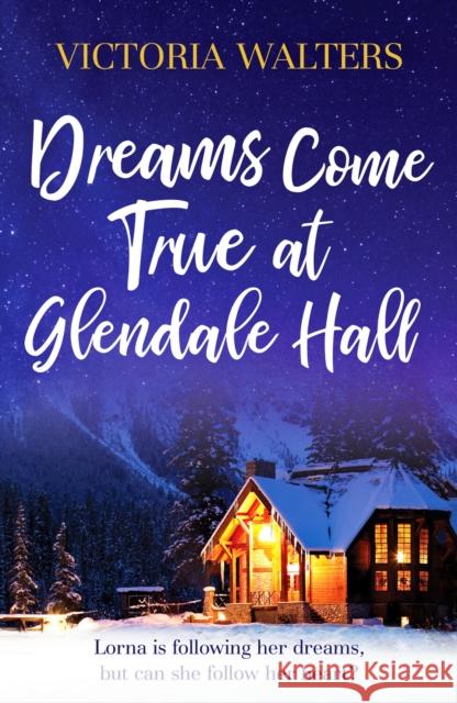 Dreams Come True at Glendale Hall: A romantic, uplifting and feelgood read Victoria Walters 9781804360002