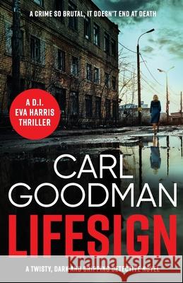 Lifesign: A twisty, dark and gripping detective novel Goodman, Carl 9781804360248 Canelo
