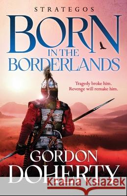 Strategos: Born in the Borderlands: A thrilling Byzantine adventure Gordon Doherty 9781804360439