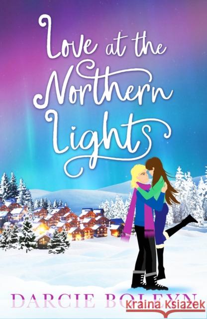 Love at the Northern Lights: A holiday romance to remember Darcie Boleyn 9781804361047 Canelo