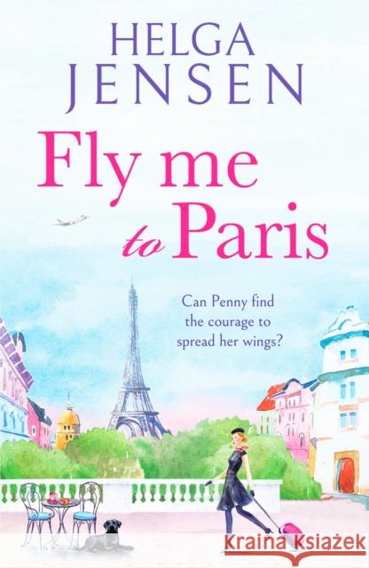 Fly Me to Paris: A romantic, hilarious and uplifting read all about finding your joy later in life Helga Jensen 9781804362259