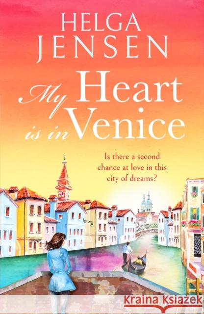 My Heart is in Venice: An uplifting, escapist, later in life romance Helga Jensen 9781804362273 Canelo