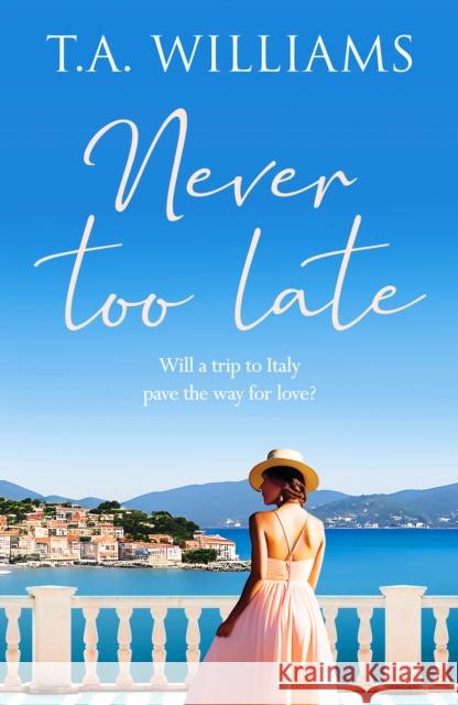 Never Too Late: A heartwarming escapist holiday romance T.A. Williams 9781804362419 Canelo