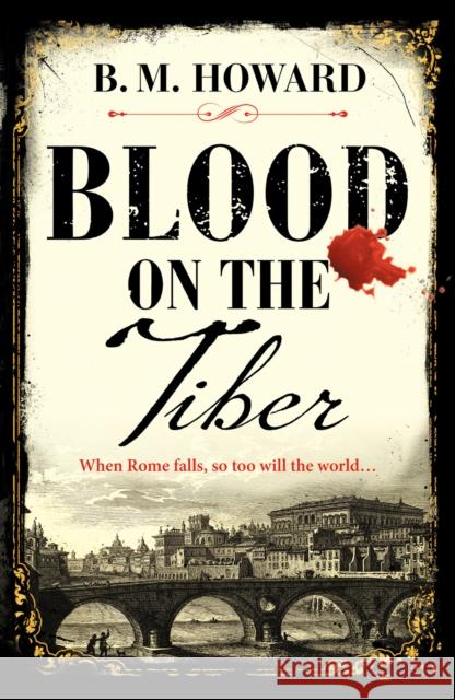 Blood on the Tiber: A rich and atmospheric historical mystery B. M. Howard 9781804362723 Canelo