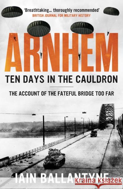 Arnhem: Ten Days in the Cauldron Iain Ballantyne 9781804363676 Canelo