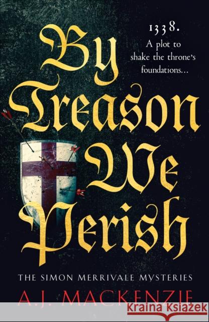 By Treason We Perish: An utterly compelling medieval historical mystery A.J. MacKenzie 9781804364260 Canelo