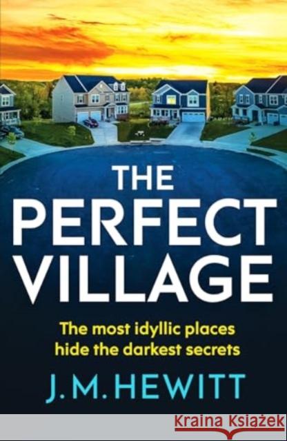 The Perfect Village: A chilling and addictive psychological thriller J.M. Hewitt 9781804365076 Canelo