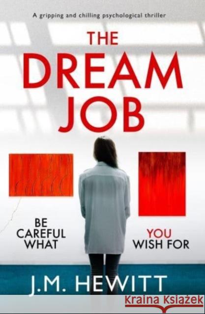 The Dream Job: A gripping and chilling psychological thriller J.M. Hewitt 9781804365090 Canelo