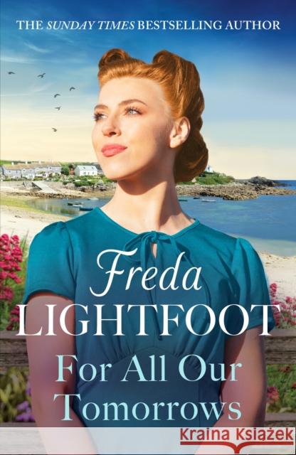 For All Our Tomorrows: A WWII saga of sisterhood and friendship Freda Lightfoot 9781804365540 Canelo