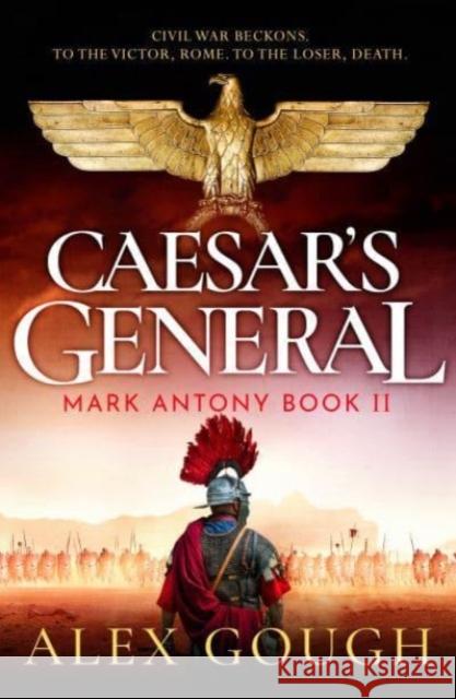 Caesar's General: An epic Roman adventure of civil war, love and loyalty Alex Gough 9781804365779