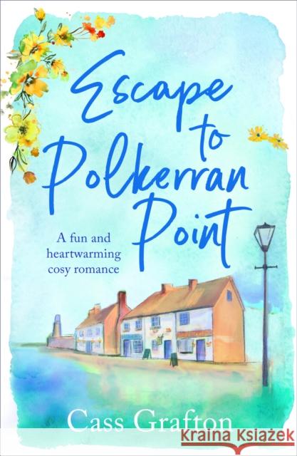 Escape to Polkerran Point: A fun and heartwarming cosy romance Cass Grafton 9781804366011 Canelo