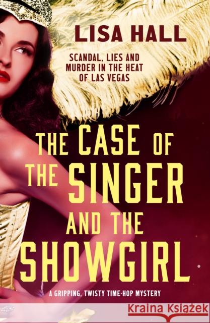 The Case of the Singer and the Showgirl: A gripping, twisty, time-hop mystery Lisa Hall 9781804366592