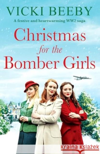 Christmas for the Bomber Girls: A festive and heartwarming WW2 saga Vicki Beeby 9781804366868 Canelo