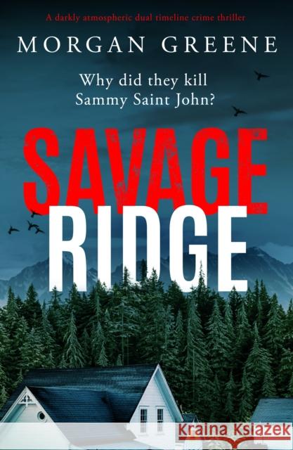 Savage Ridge: A darkly atmospheric dual timeline crime thriller Morgan Greene 9781804367308 Canelo