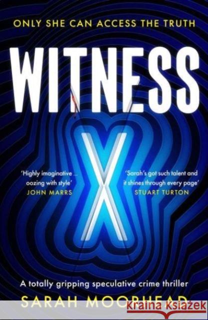 Witness X: A totally gripping speculative crime thriller Sarah Moorhead 9781804367377