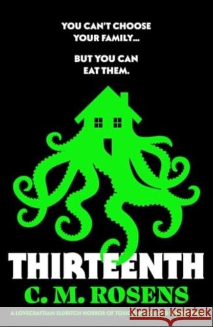 Thirteenth: A Lovecraftian eldritch horror of toxic families and female rage C. M. Rosens 9781804367452 Canelo