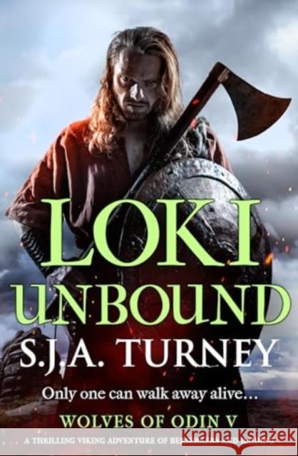 Loki Unbound: A thrilling Viking adventure of berserkers and raiding S.J.A. Turney 9781804367797