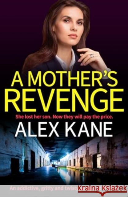 A Mother's Revenge: A gritty, heart-racing thriller Alex Kane 9781804367926