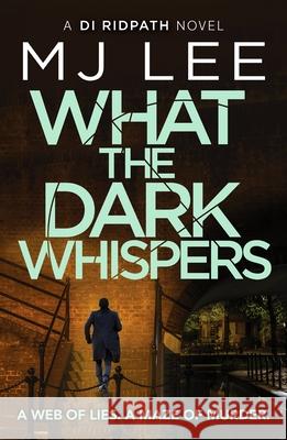 What the Dark Whispers: A gripping crime thriller from the ebook bestseller M J Lee 9781804369043 Canelo