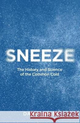 Sneeze: The History and Science of the Common Cold David Miles 9781804369241 Canelo
