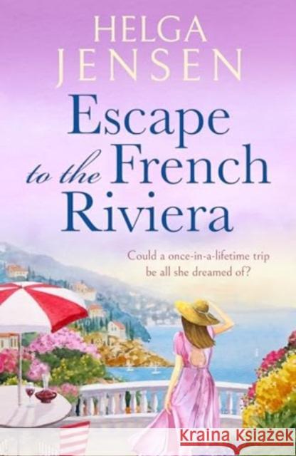 Escape to the French Riviera: An irresistible later-in-life romance Helga Jensen 9781804369319